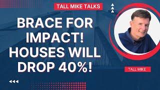 YOUR HOUSE WILL DEFLATE 40% OR MORE! IT WILL GET UGLY! Housing Market Crash 2024 -Tall Mike Talks