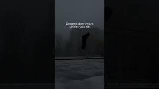 Dreams don't work unless you do