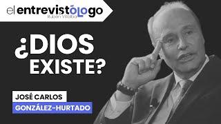 ¿DIOS existe? | El entrevistólogo feat. JOSÉ CARLOS GONZÁLEZ-HURTADO