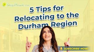 5 Tips for Relocating to the Durham Region