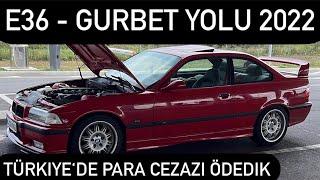 E36 GURBET YOLU - TÜRKIYE‘DE PARA CEZAZI ÖDEDIK