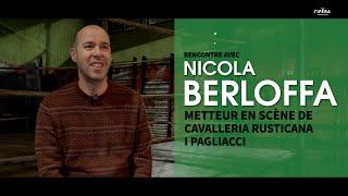 CAVALLERIA RUSTICANA / I PAGLIACCI - Rencontre avec Nicola Berloffa (STFR)