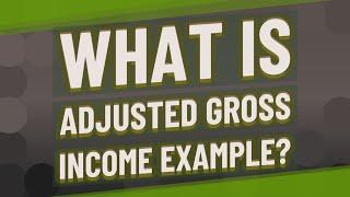 What is Adjusted Gross Income example?