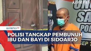 Pelaku Pembunuhan Ibu dan Bayi di Sidoarjo Ditangkap, Tersangka Adalah Kekasih Korban