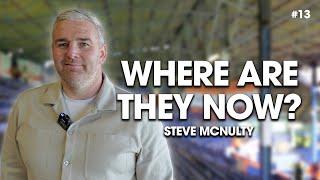 Where Are They Now? | Steve McNulty | Season Finale ️