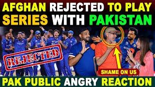 AFGHAN CRICKET BOARD HAS REJECTED TO PLAY SERIES WITH PAK | PAK PUBLIC ANGRY REACTION