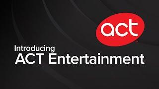 Introducing ACT Entertainment