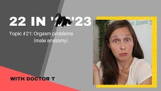 22 in '23: Orgasm problems (male anatomy)