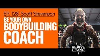 128: Scott Stevenson - Be your own Bodybuilding Coach
