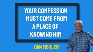 ️ Your confession must come out of knowing Him - Dan Mohler