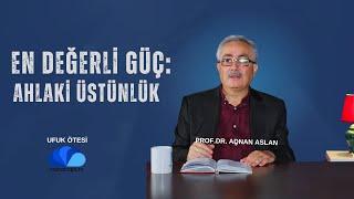 EN DEĞERLİ GÜÇ: AHLAKÎ ÜSTÜNLÜK