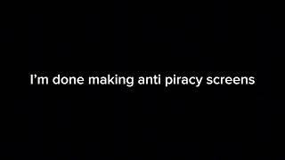 I’m done making anti piracy screens right now.