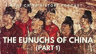 The Eunuchs of China (Part 1) | The China History Podcast | Ep. 267