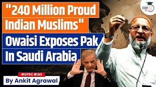 Owaisi exposes Pakistan's false propaganda in Saudi Arabia | Ankit Agrawal StudyIQ