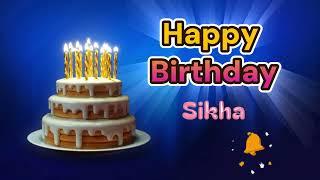 Happy Birthday Song Created for Someone Special Known by the Name Sikha