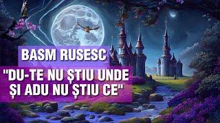 BASM RUSESC | Du-te nu știu unde și adu nu știu ce | Poveste Audio 2023