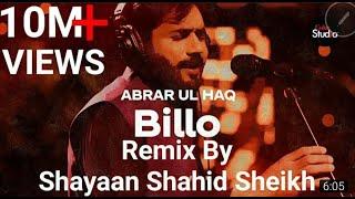 Billo - Abrar ul Haq - Billo De Ghar - Remix by Shayaan Shahid Sheikh (Coke Studio) New 2021.