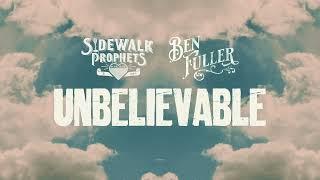 Sidewalk Prophets - Unbelievable feat. Ben Fuller (Official Lyric Video)