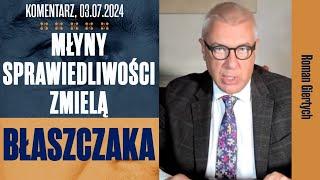 Młyny sprawiedliwości zmielą Błaszczaka | Roman Giertych komentarz, 03.07.2024