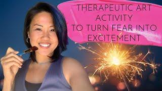 Therapeutic Art Activity to Turn Fear into Excitement