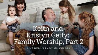 Keith and Kristyn Getty: Family Worship, Part 2—A Sing! Global Conversation