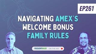 Navigating Amex’s Welcome Bonus Family Rules | Frequent Miler on the Air Ep261 | 6-28-24
