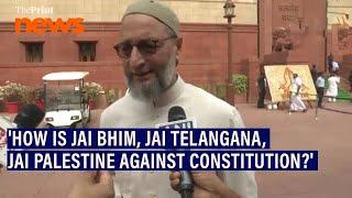 'How is Jai Bhim,Jai Telangana, Jai Palestine against constitution?': Asaduddin Owaisi