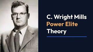 C. Wright Mills Power Elite Theory