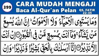 BELAJAR NGAJI QURAN Cara Mudah Membaca Alquran Pelan-Pelan dan Tajwid SURAH FATIR 22-35, EP. 399