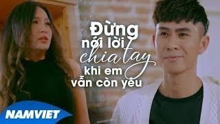 Đừng Nói Lời Chia Tay Khi Em Vẫn Còn Yêu - Châu Gia Kiệt