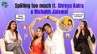 Spilling Too Much ft. Shreya Kalra & Rishabh Jaiswal | NEWME Podcast