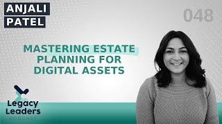 Mastering Estate Planning for Digital Assets featuring Anjali Patel