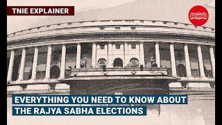 Everything you need to know about the Rajya Sabha elections | TNIE Explainer