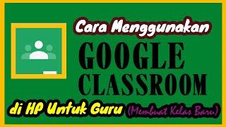 Terbaru!!! Cara Menggunakan Google Classroom di HP Untuk Guru || Membuat Kelas Baru