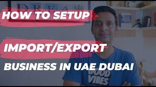 How to Register Import Export Company in the UAE Dubai 2023
