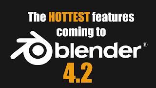 Seven Hottest Features in Blender 4.2