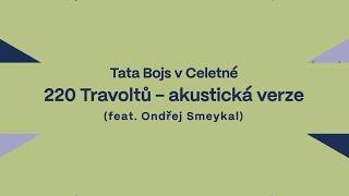 Tata Bojs - 220 Travoltů (live akustická verze, feat. Ondřej Smeykal)