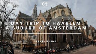 Day Tripping & Exploring Haarlem, a Famous Suburb of Amsterdam