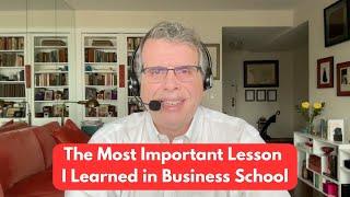 The Most Important Lesson I Learned in B-School