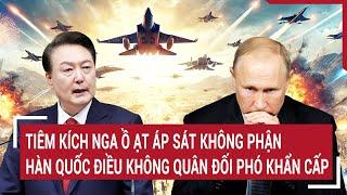 Tiêm kích Nga ồ ạt áp sát không phận, Hàn Quốc điều không quân đối phó khẩn cấp