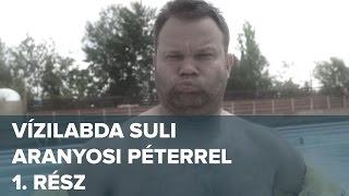 Vízilabda suli 1. rész | Aranyosi Péter