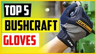 Top 5 Best Bushcraft Gloves In 2022