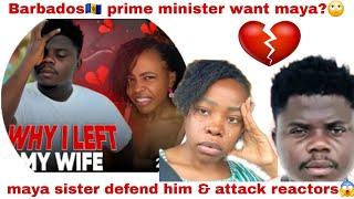 WODE MAYA FINALLY LEFT MISS TRUDY MAYA SISTER ATTACK REACTORS BARBADOS PRIME MINISTER WANT HIM?