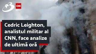 Cedric Leighton, analistul militar al CNN, face analize de ultimă oră