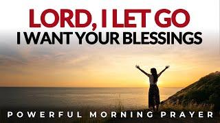 Lord, I Let Go To Step Into Your Blessings, More Of You Less Of Me | Morning Prayer, Motivational