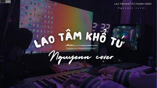 Lao Tâm Khổ Tứ | Thanh Hưng | Piano cover | Nguyenn