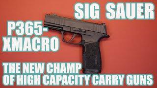 SIG SAUER P365-XMACRO...THE NEW CHAMPION OF HIGH CAPACITY CARRY GUNS!