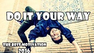 The Best Motivation Bboys 2016  - Do it Your way -