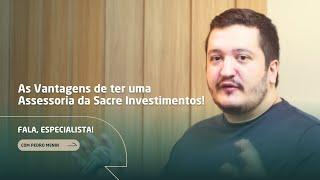 As Vantagens de ter uma Assessoria da Sacre Investimentos!