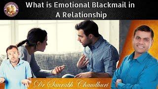 What Is Emotional Blackmail In A Relationship | Dr Saurabh Chaudhuri